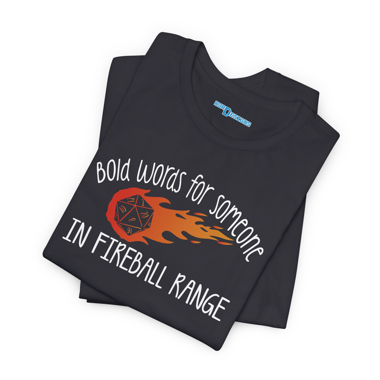 BOLD WORDS FOR SOMEONE IN FIREBALL RANGE