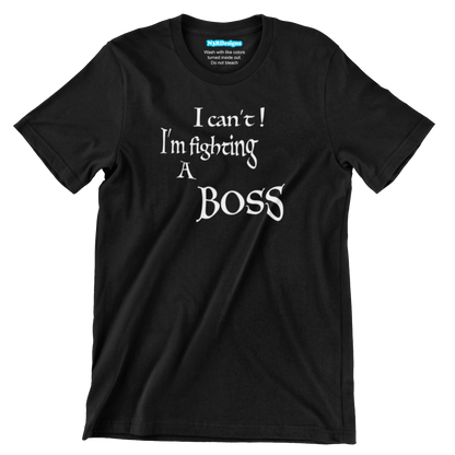 I CAN'T! I'M FIGHTING A BOSS (T-SHIRT)