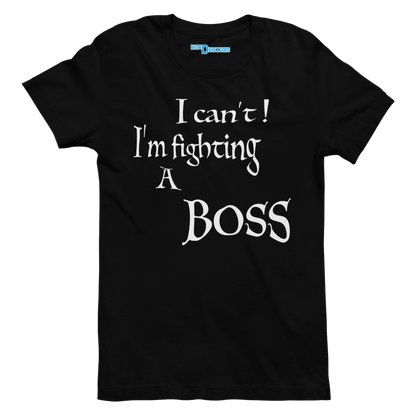 I CAN'T! I'M FIGHTING A BOSS