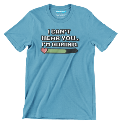 I CAN'T HEAR YOU I'M GAMING (T-SHIRT)