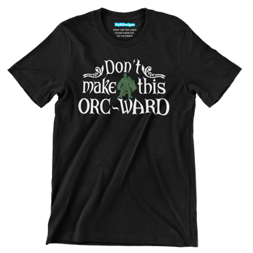 DON'T MAKE THIS ORC-WARD (T-SHIRT)