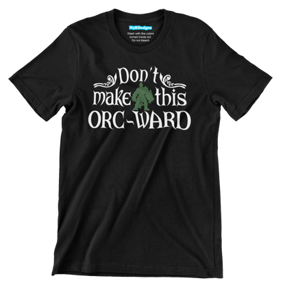 DON'T MAKE THIS ORC-WARD (T-SHIRT)