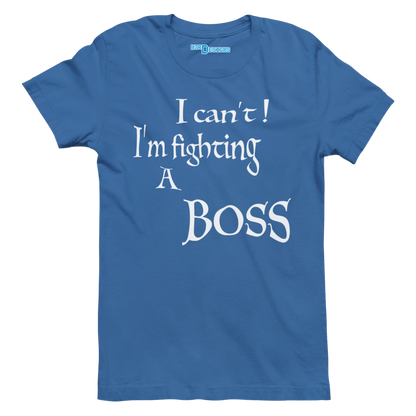 I CAN'T! I'M FIGHTING A BOSS