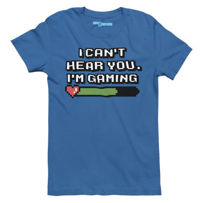 I CAN'T HEAR YOU. I'M GAMING
