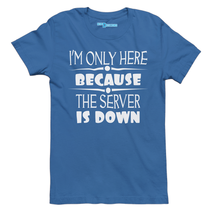 I'M ONLY HERE BECAUSE THE SERVER IS DOWN