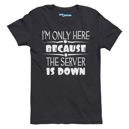 I'M ONLY HERE BECAUSE THE SERVER IS DOWN