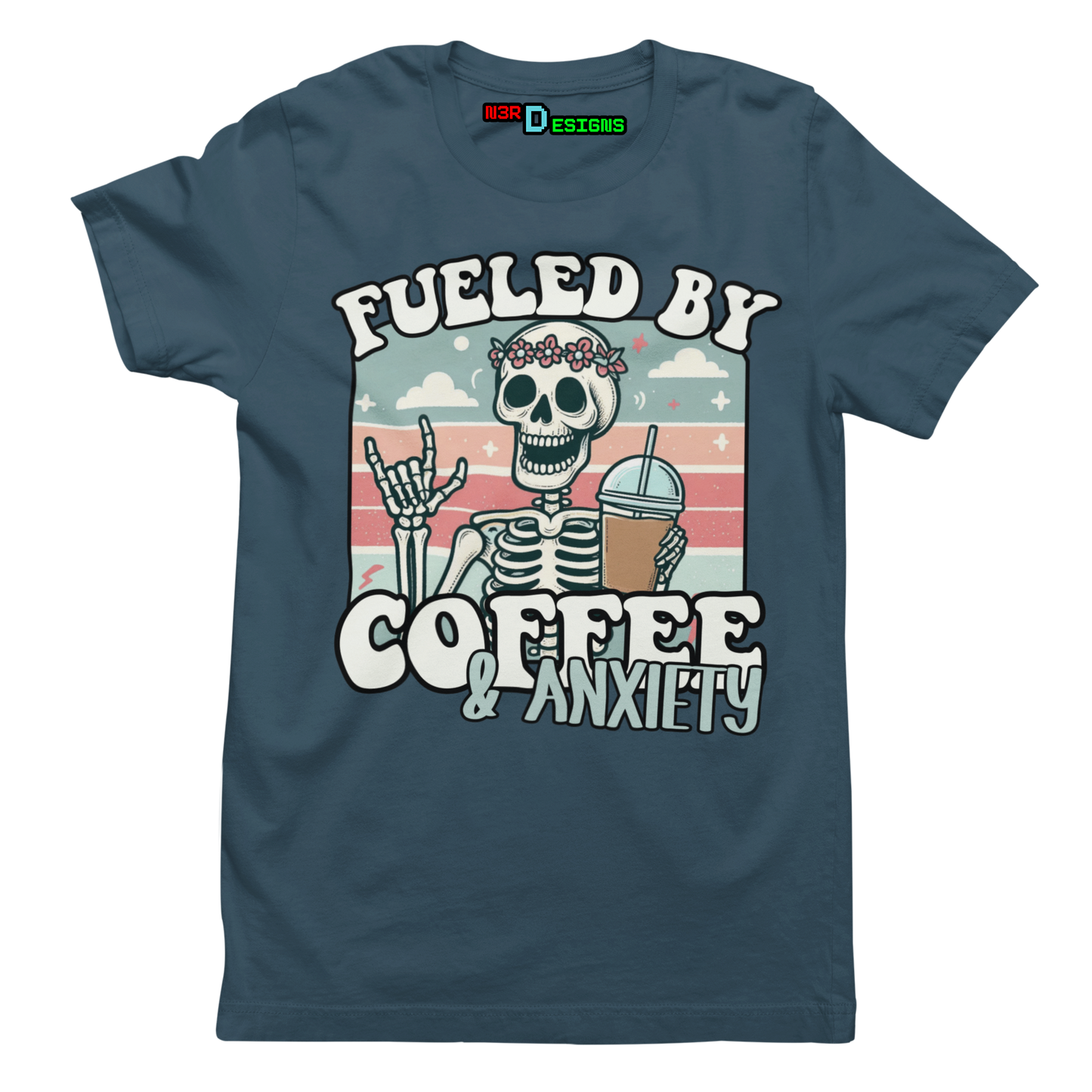FUELED BY COFFEE & ANXIETY