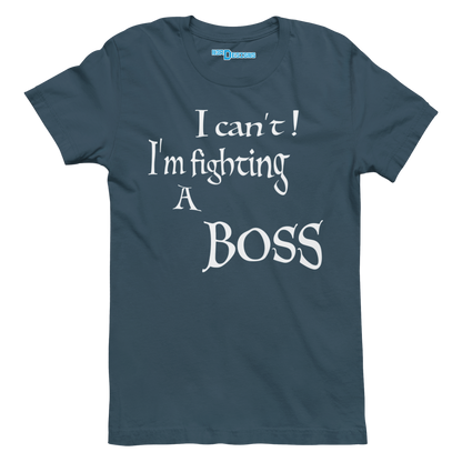 I CAN'T! I'M FIGHTING A BOSS