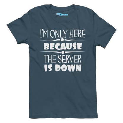 I'M ONLY HERE BECAUSE THE SERVER IS DOWN