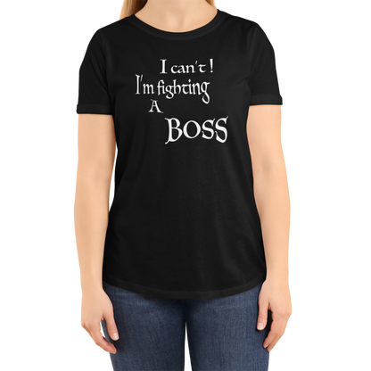 I CAN'T! I'M FIGHTING A BOSS (T-SHIRT)