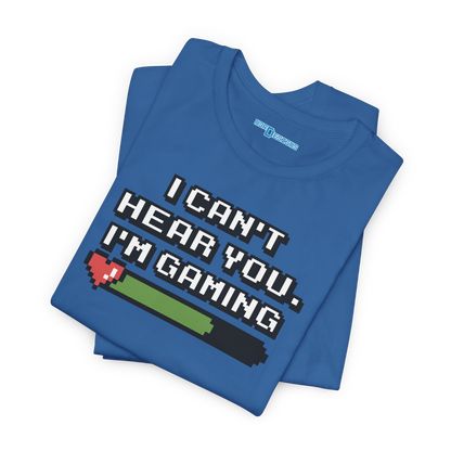 I CAN'T HEAR YOU. I'M GAMING
