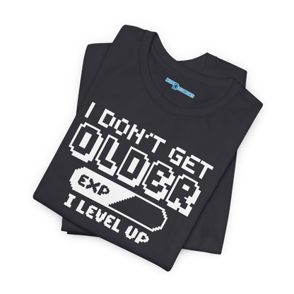 I DON'T GET OLDER. I LEVEL UP