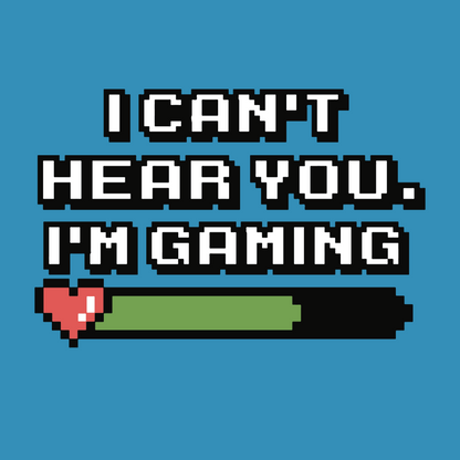 I CAN'T HEAR YOU I'M GAMING (T-SHIRT)