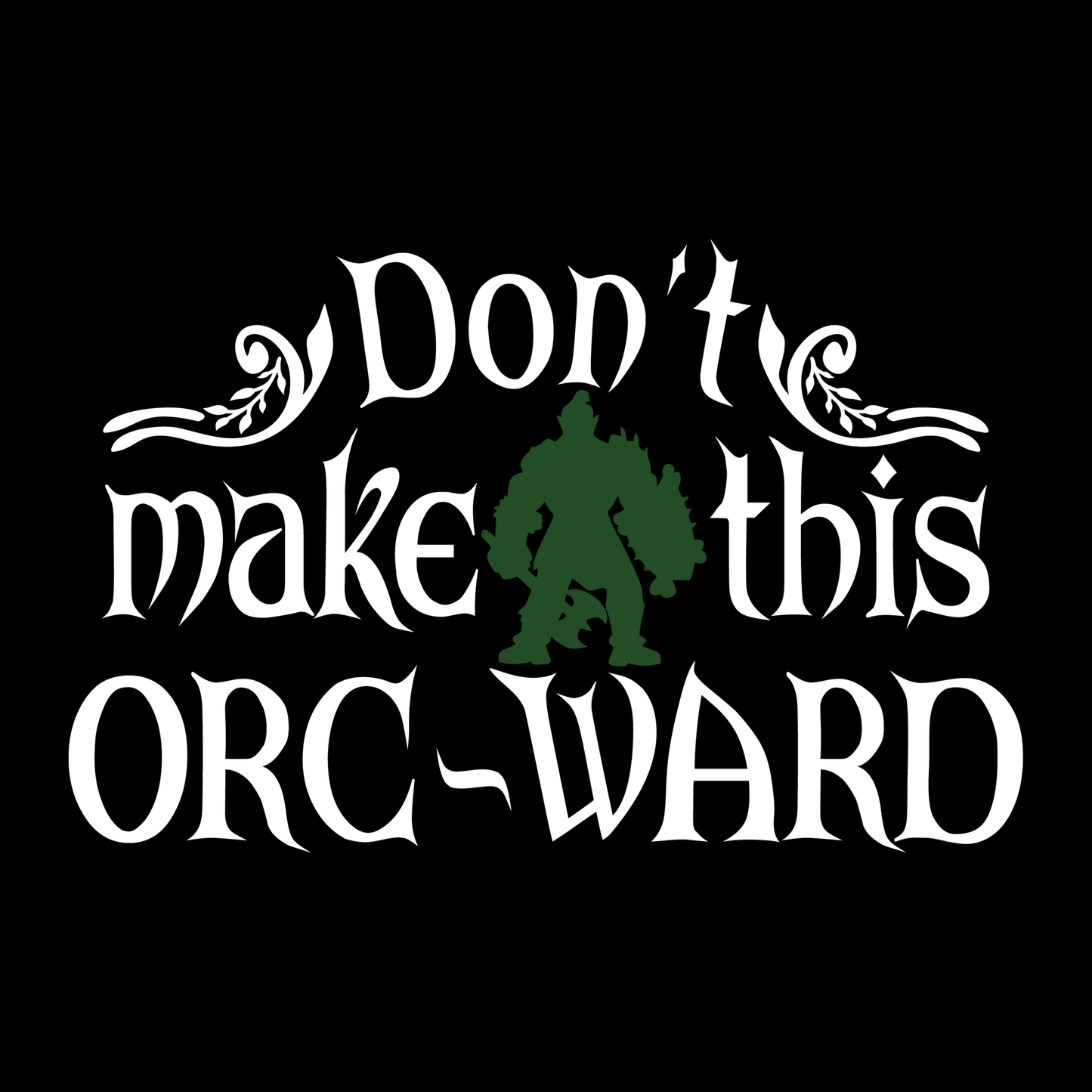 DON'T MAKE THIS ORC-WARD (T-SHIRT)