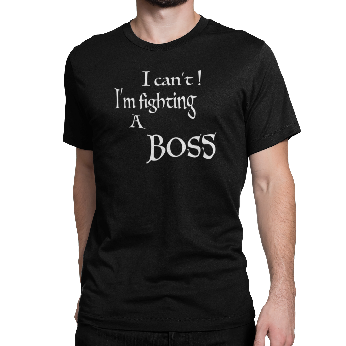 I CAN'T! I'M FIGHTING A BOSS (T-SHIRT)