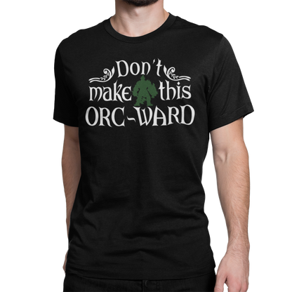 DON'T MAKE THIS ORC-WARD (T-SHIRT)