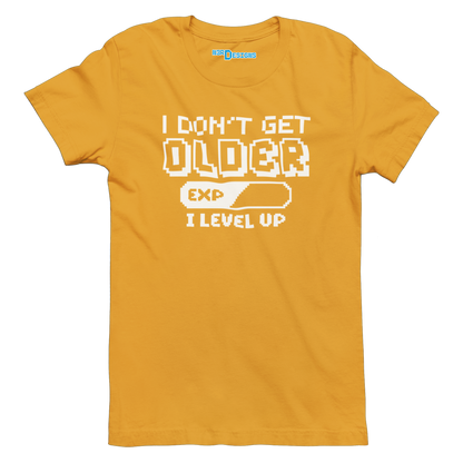 I DON'T GET OLDER I LEVEL UP