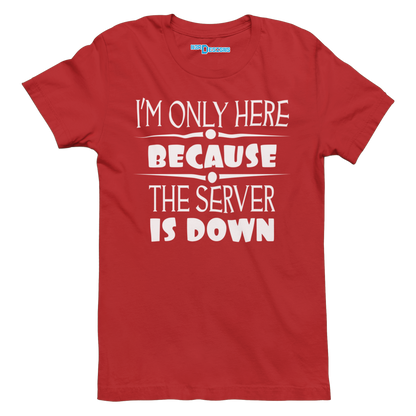 I'M ONLY HERE BECAUSE THE SERVER IS DOWN