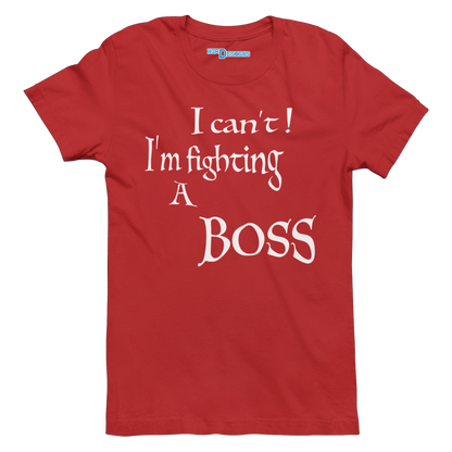 I CAN'T! I'M FIGHTING A BOSS