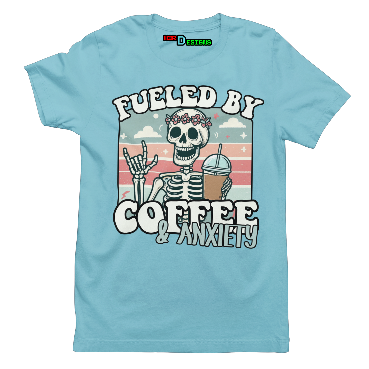 FUELED BY COFFEE & ANXIETY